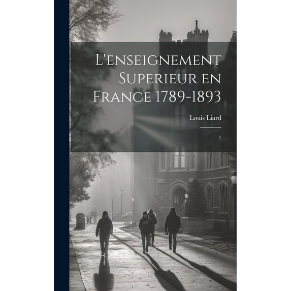 L'enseignement superieur en France 1789-1893: 1 (Hardcover)