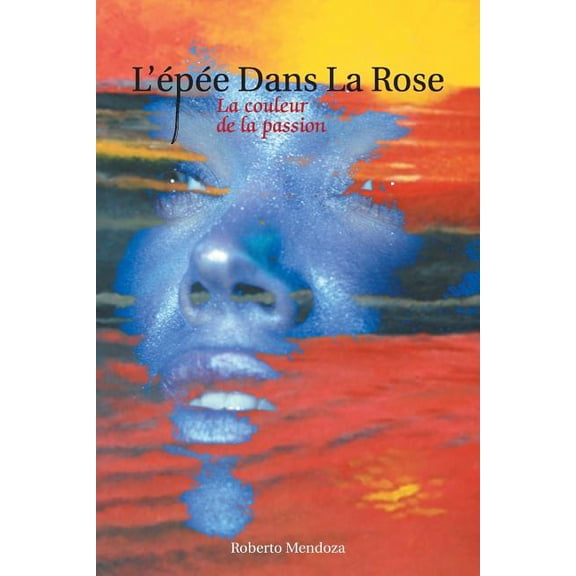 L'epee Dans La Rose : La Couleur De La Passion