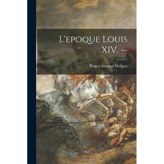 L'epoque Louis XIV. --, (Paperback)