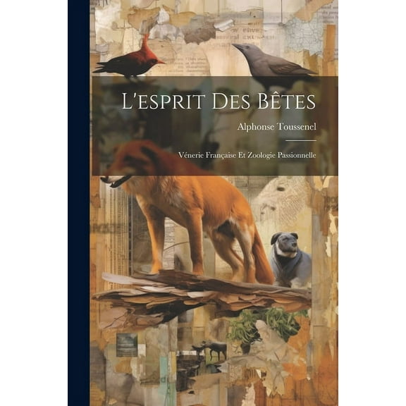 L'esprit Des Btes: Vnerie Franaise Et Zoologie Passionnelle (Paperback)