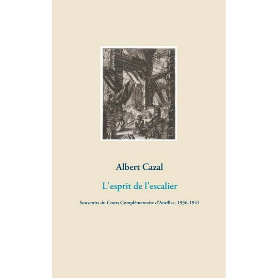 L'esprit de l'escalier: Souvenirs du Cours Complémentaire d'Aurillac. 1936-1941, (Paperback)