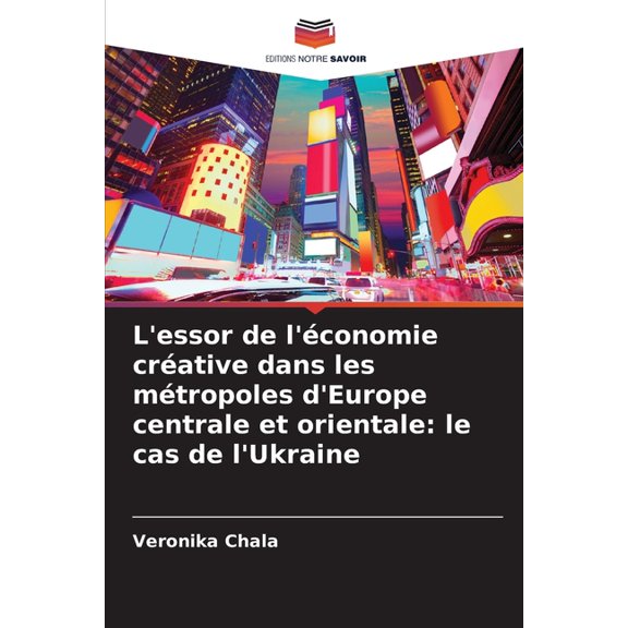 L'essor de l'conomie crative dans les mtropoles d'Europe centrale et orientale: le cas de l'Ukraine, (Paperback)