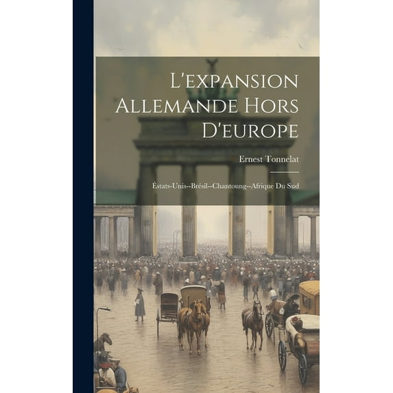 L'expansion Allemande Hors D'europe: Éstats-Unis--Brésil--Chantoung--Afrique Du Sud (Hardcover)
