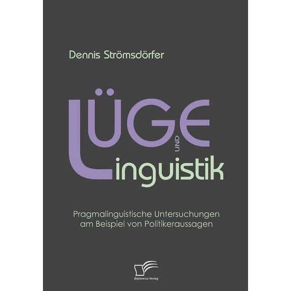Lüge und Linguistik: Pragmalinguistische Untersuchungen am Beispiel von Politikeraussagen (Paperback)