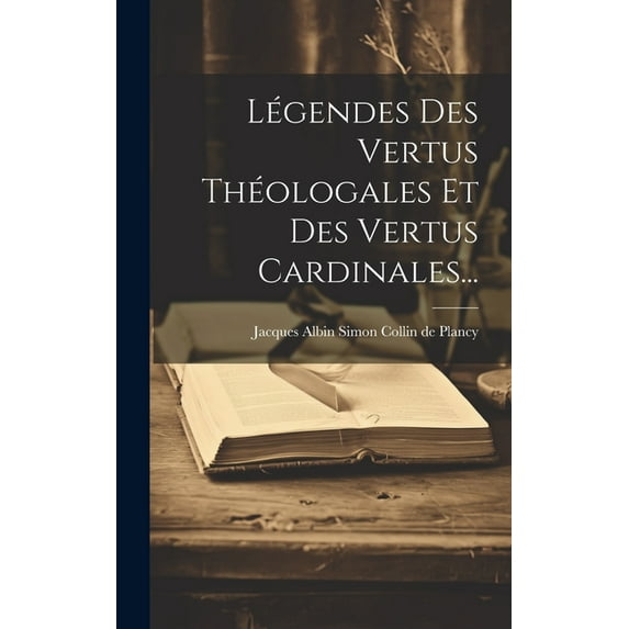 Légendes Des Vertus Théologales Et Des Vertus Cardinales... (Hardcover)