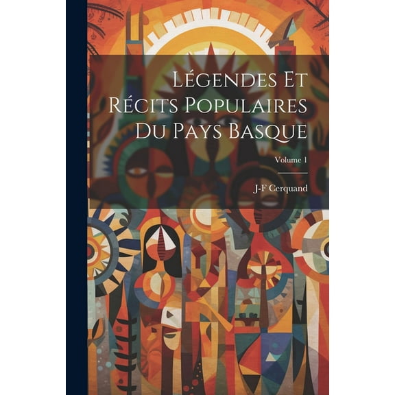 Lgendes Et Rcits Populaires Du Pays Basque; Volume 1 (Paperback)