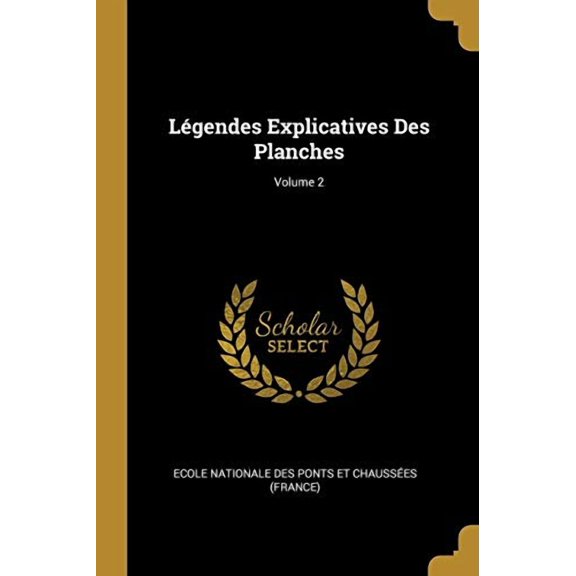 Lgendes Explicatives Des Planches; Volume 2 French Edition Paperback 0274204215 9780274204212 Ecole Nationale Des Ponts Et Chaussees