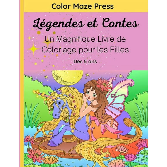 Légendes et Contes - Un Magnifique Livre de Coloriage pour les Filles: 30 Merveilleux dessins de créatures légendaires et mythiques; licornes, fées, sirènes et autres avec des mandalas et des fleurs.