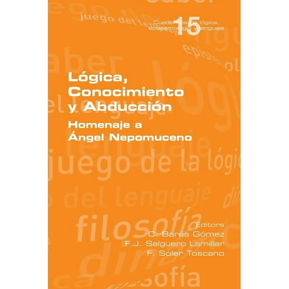 Lógica, Conocimiento y Abducción. Homenaje a Ángel Nepomuceno (Paperback)