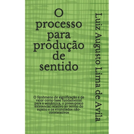 Lógica, Linguística E Argumentação Jurídica: O processo para produção de sentido: O fenômeno de significação e de valor como base fundamental para a semântica, o pressuposto existencial relativo ao te