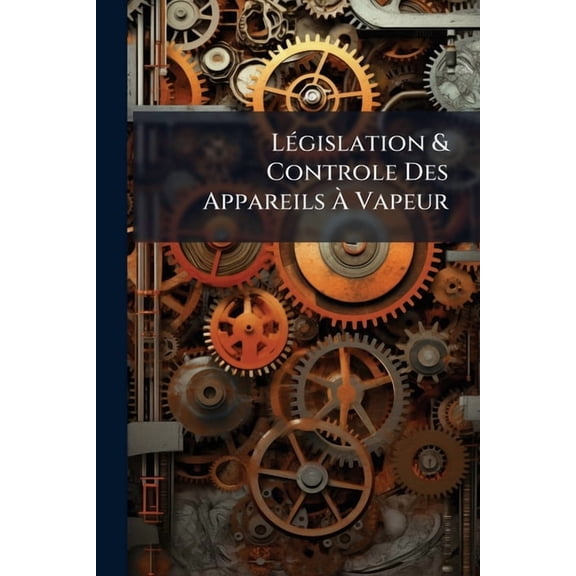 Lgislation & Controle Des Appareils  Vapeur (Paperback)