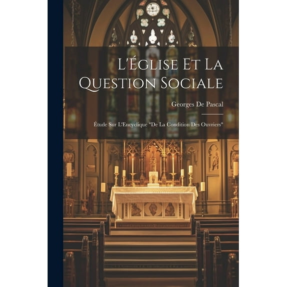 L'Église Et La Question Sociale: Étude Sur L'Encyclique "De La Condition Des Ouvriers" (Paperback)