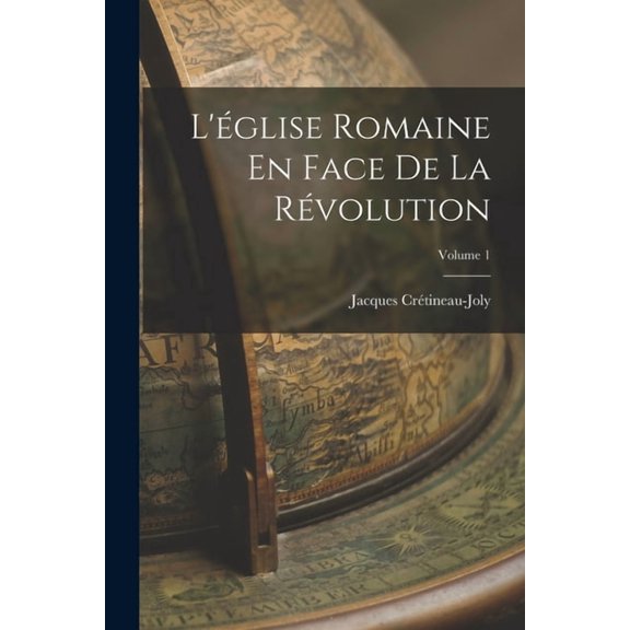 L'glise Romaine En Face De La Rvolution; Volume 1, (Paperback)