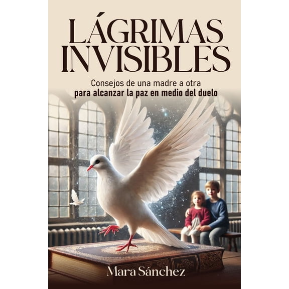 Lgrimas Invisibles: Consejos de una madre a otra para alcanzar la paz en medio del duelo, (Paperback)