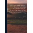 thumbnail image 1 of L'Ãgypte Pharaonique, ou, Histoire des Institutions des Ãgyptiens sous leurs rois Nationaux, Tome II, (Paperback), 1 of 1
