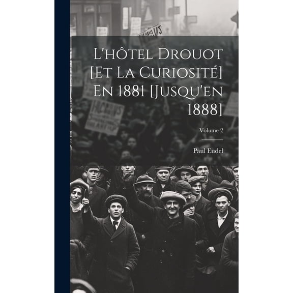 L'htel Drouot [Et La Curiosit] En 1881 [Jusqu'en 1888]; Volume 2 (Hardcover)