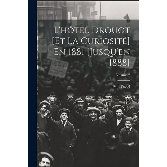 L'htel Drouot [Et La Curiosit] En 1881 [Jusqu'en 1888]; Volume 2 (Paperback)