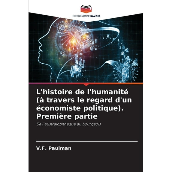 L'histoire de l'humanité (à travers le regard d'un économiste politique). Première partie (Paperback)