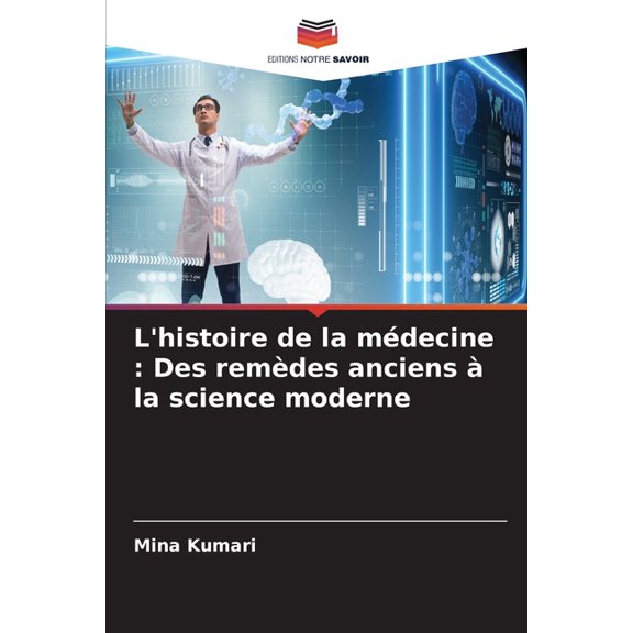 L'histoire de la mdecine: Des remdes anciens la science moderne, (Paperback)