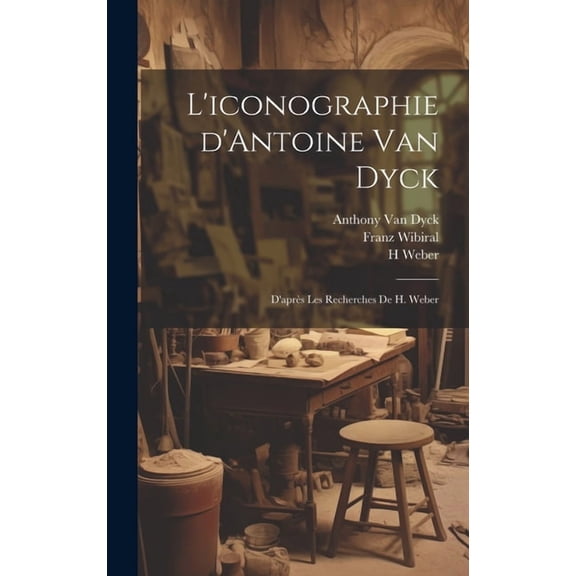 L'iconographie d'Antoine Van Dyck: D'apres les recherches de H. Weber (Hardcover)