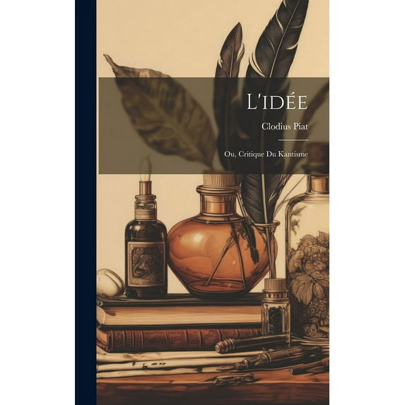 L'idée: Ou, Critique du kantisme (Hardcover)
