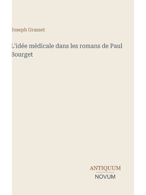 L'ide mdicale dans les romans de Paul Bourget, (Hardcover)