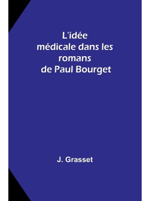 L'ide mdicale dans les romans de Paul Bourget, (Paperback)