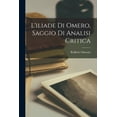 thumbnail image 1 of L'iliade Di Omero, Saggio Di Analisi Critica (Paperback), 1 of 1