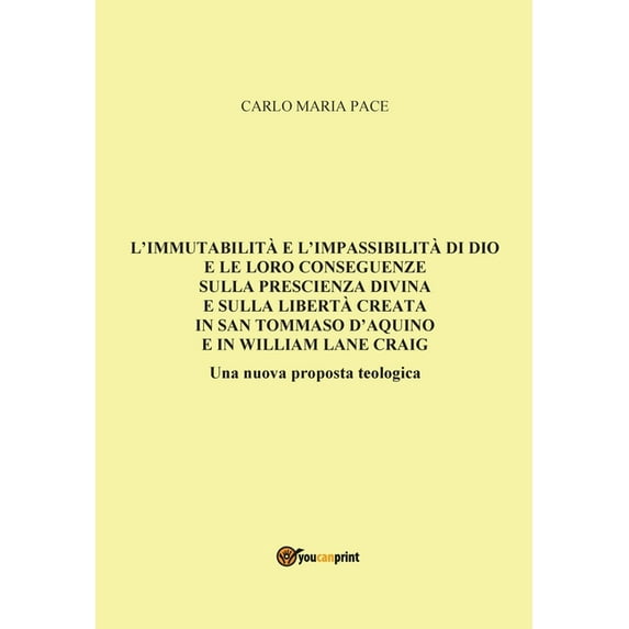 L'immutabilità e l'impassibilità di Dio e le loro conseguenze sulla prescienza divina e sulla libertà creata in San Tommaso d'Aquino e in W. L. Craig (Paperback)