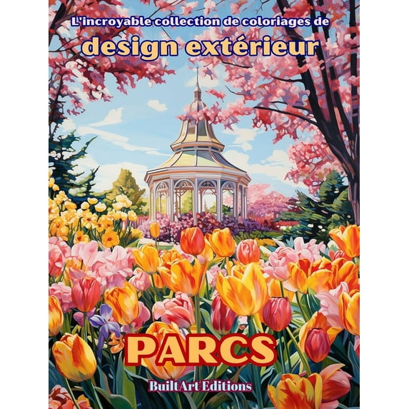 L'incroyable collection de coloriages de design extérieur: Parcs: Livre de coloriage pour les amateurs de jardinage et d, (Hardcover)