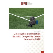 L'incroyable qualification de la RD Congo   la Coupe du monde 2026, Paperback