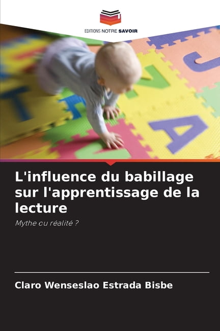 L'influence du babillage sur l'apprentissage de la lecture, (Paperback)