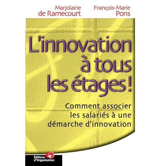 L'innovation à tous les étages : Comment associer les salariés à une démarche d'innovation (Paperback)