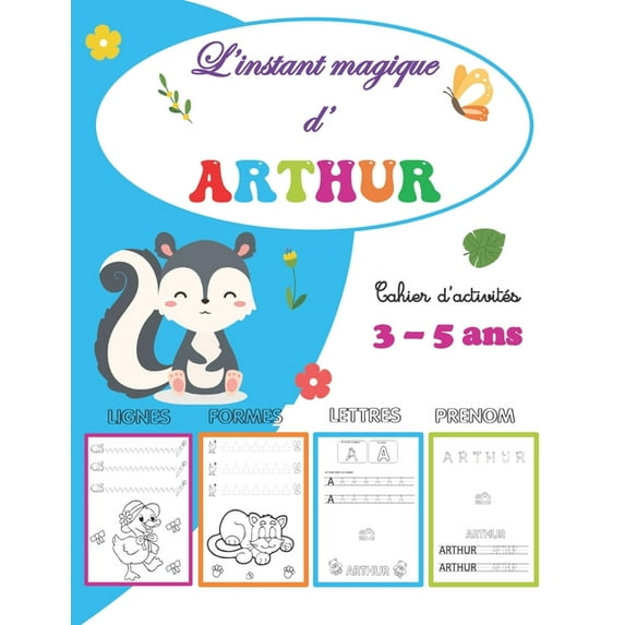 L'instant magique d' Arthur Cahier d'activités 3 - 5 ans: Personnalisé prénom Arthur, Apprendre à Tracer Lignes, Formes, Lettres, Alphabet, Coloriage, Cahier de vacances, Exercices, Année de la Petite