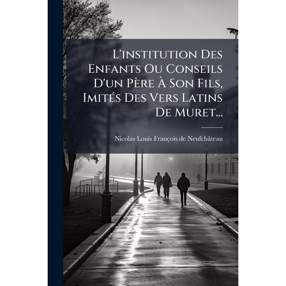 L'institution Des Enfants Ou Conseils D'un Pre  Son Fils, Imits Des Vers Latins De Muret... (Paperback)