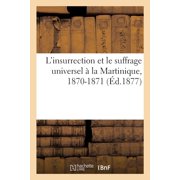 Linsurrection et le suffrage universel   la Martinique, 1870-1871, Paperback