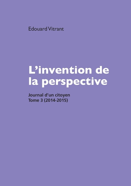 L'invention de la perspective: Journal d'un citoyen, tome 3 (2014-2015), (Paperback)