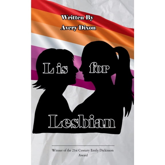 L is for Lesbian A collection of poetry written by a lesbian teenager learning to cope with the woes of her everyday lif, (Paperback)