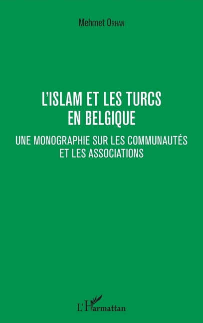 L'islam et les Turcs en Belgique: Une monographie sur les communautÃ©s et les associations, (Paperback)