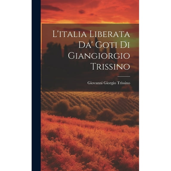 L'italia Liberata Da' Goti Di Giangiorgio Trissino (Hardcover)