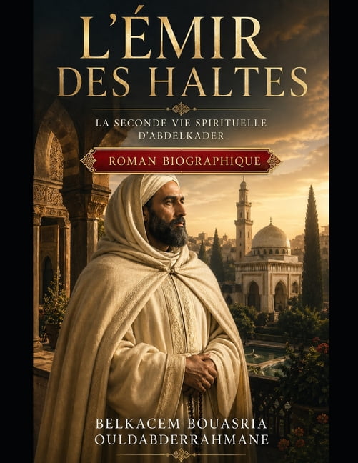 L'Ãmir des Haltes: La seconde vie spirituelle d'Abdelkader, (Paperback)