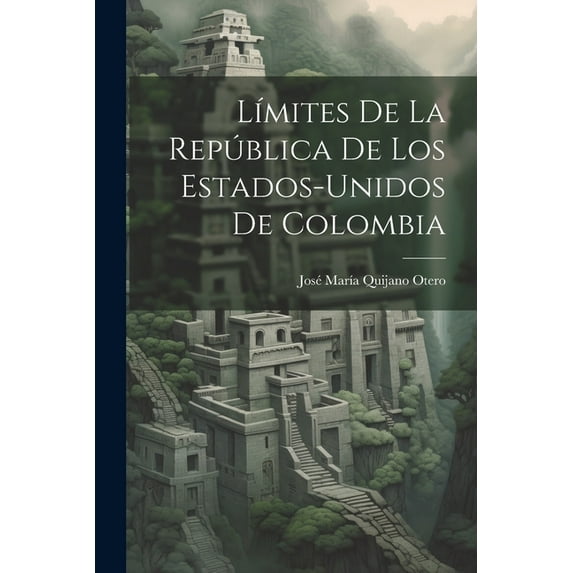 Límites De La República De Los Estados-Unidos De Colombia (Paperback)