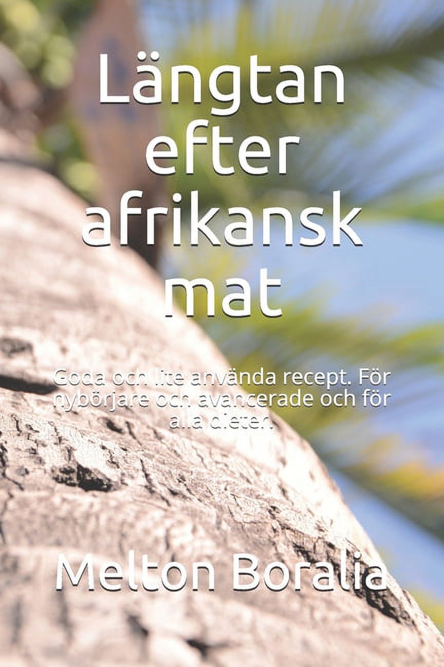 Längtan efter afrikansk mat: Goda och lite använda recept. För nybörjare  och avancerade och för alla dieter. (Paperback) - Walmart.com, image size:864x1296