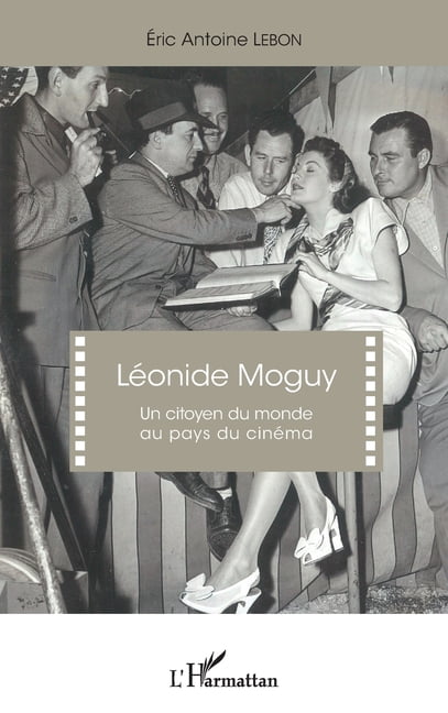LÃ©onide Moguy: Un citoyen du monde au pays du cinÃ©ma, (Paperback)
