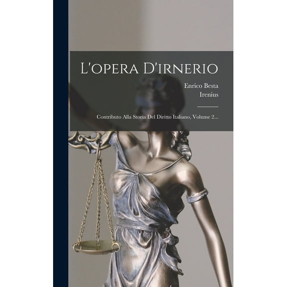L'opera D'irnerio: Contributo Alla Storia Del Diritto Italiano, Volume 2..., (Hardcover)