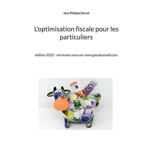 L'optimisation fiscale pour les particuliers: dition 2022 - retrouvez nous sur www.jpsudconseil.com (Paperback)
