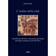 thumbnail image 1 of L'ordine della citta: Controllo del territorio e repressione del crimine nellItalia comunale (secoli XIII-XIV), 1 of 1