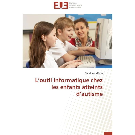 Omn.Univ.Europ. L'Outil Informatique Chez Les Enfants Atteints d'Autisme, (Paperback)