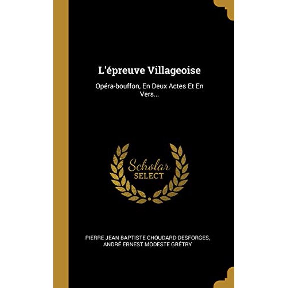 Lpreuve Villageoise: Opra-bouffon, En Deux Actes Et En Vers. French Edition Hardcover 0341184802 9780341184805 Pierre Jean Baptiste Choudard-Desforges