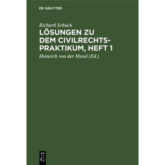 Lösungen Zu Dem Civilrechtspraktikum, Heft 1: Zum Selbststudium Und Zum Lehrgebrauch. Nach Dem Bürgerlichen Gesetzbuch Bearbeitet, Für Studierende Und Referendare (Hardcover)